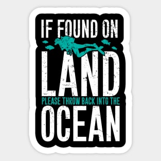 If found on land please throw back into the ocean Sticker